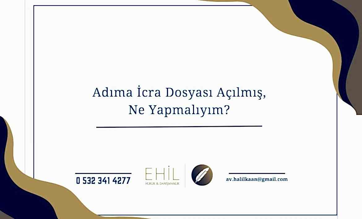 Adıma İcra Dosyası Açılmış, Ne Yapmalıyım?
