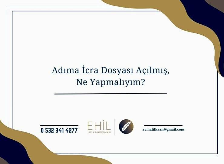 Adıma İcra Dosyası Açılmış, Ne Yapmalıyım?